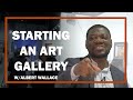 HOW TO START AN ART GALLERY with Albert Wallace - #BoxdOut Episode 001