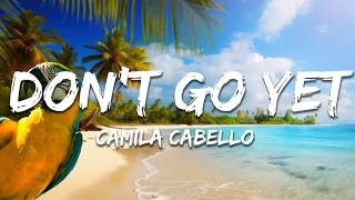 Download Lagu Camila Cabello - Don't Go Yet (Lyrics) MP3