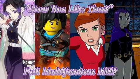 MV Multifandom: “How You Like That?” 👑💕 [FULL MEP]