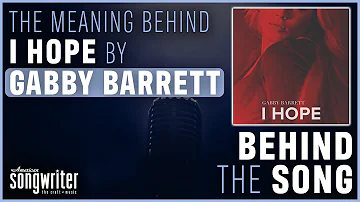 I Hope by Gabby Barrett | Behind the Song