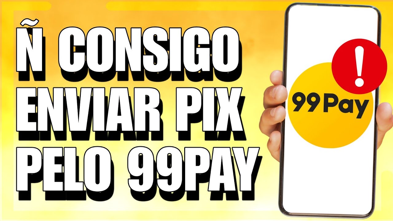 NÃO CONSIGO ENVIAR PIX PELO 99PAY - RESOLVIDO
