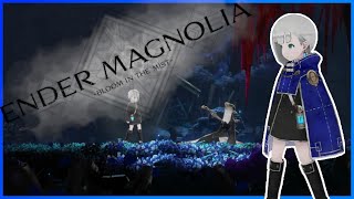 【Ender Magnolia】We're streaming early today