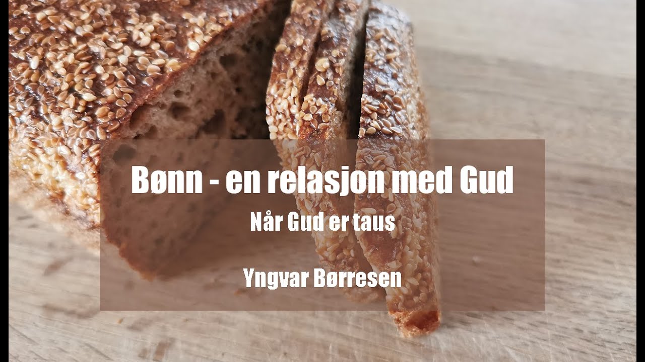 Bønn - En relasjon med Gud - "Når Gud er taus" | Yngvar Børresen (del 1/4)