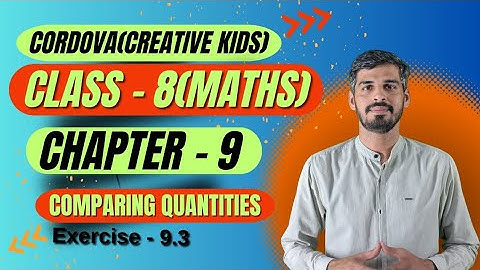 Class 8 Cordova Math | Chapter 9 : Comparing Quantities | Exercise 9.3 | Full Solutions