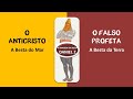 Apocalipse 13 - O Anticristo e o Falso Profeta (parte 1)