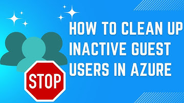 How to clean up inactive guest users in Azure