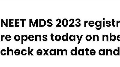 NEET MDS 2023 REGISTRATION WINDOW REOPEN TODAY, EXAM, ADMIT CARD RELEASED DATE OUT