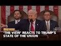 The View Reacts to Trump's Long State of the Union