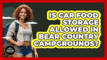 Is Car Food Storage Allowed In Bear Country Campgrounds?