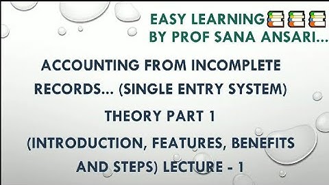 ACCOUNTING FROM INCOMPLETE RECORDS|INTRODUCTION|FEATURES|STEPS @ProfSanaAnsari