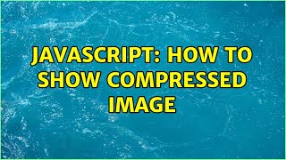 Javascript How To Show Compressed Image