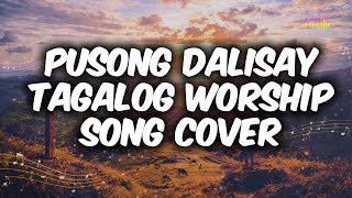 Pusong Dalisay Tagalog Worship Christian Song Cover With Lyrics