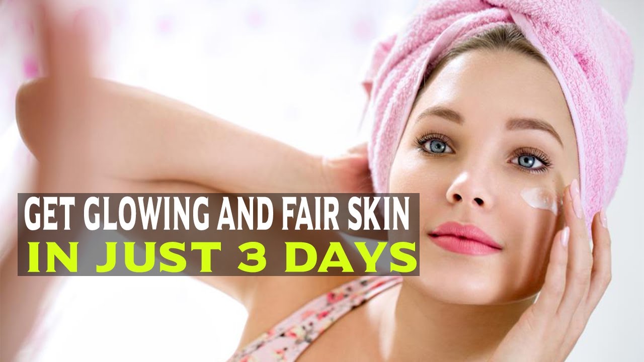 Get Glowing and Fair Skin in Just 3 Days 100% Effective - YouTube
