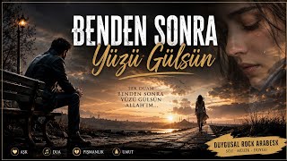 🎵 Benden Sonra Yüzü Gülsün Allahım Ben Yüzünü Güldüremedim Duygusal Rock Arabesk 2026