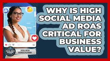 Why Is High Social Media Ad ROAS Critical For Business Value? - Social Media Business Playbook
