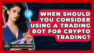 When Should You Consider Using a Trading Bot for Crypto Trading? - All About Crypto Exchanges