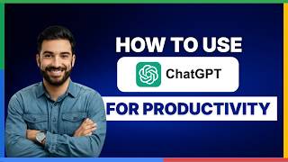 [2026 Full Guide]  How to Use ChatGPT for Productivity