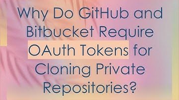 Why Do GitHub and Bitbucket Require OAuth Tokens for Cloning Private Repositories?