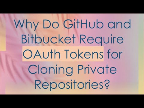 Why Do GitHub and Bitbucket Require OAuth Tokens for Cloning Private Repositories?