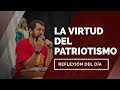 La virtud del patriotismo  reflexin del da