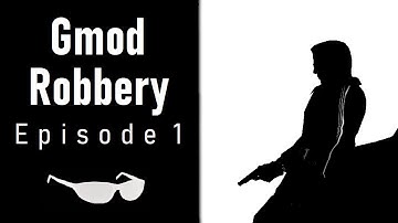Gmod Robbery: Episode 1 [Gmod Machinima] [REMAKE]