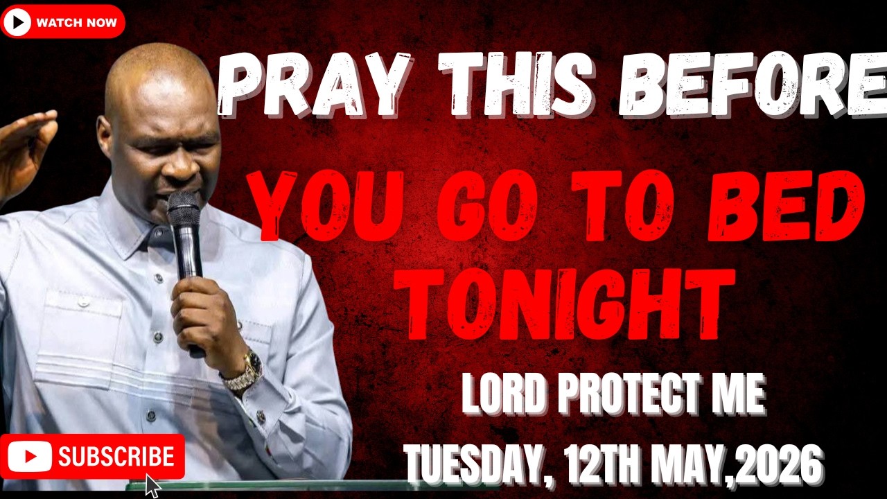 12TH MAY 2026: END YOUR DAY WITH POWERFUL LATE-NIGHT PRAYERS BY APOSTLE ...