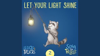 Video thumbnail of "Slugs & Bugs - Let Your Light Shine (Matthew 5:14,16 Berean)"