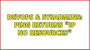 DevOps & SysAdmins: Ping returns "ip no resources"