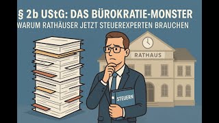 § 2b UStG erklärt: Warum Rathäuser jetzt Steuerexperten brauchen | Das Bürokratie-Monster