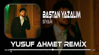 Baştan Yazalım Ne Olur (Yusuf Ahmet Remix) Siyam - Baştan Yazalım