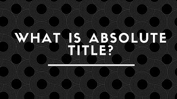 WHAT IS ABSOLUTE TITLE ?