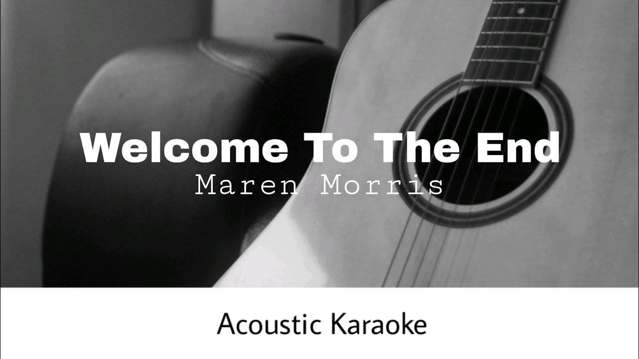 Maren Morris - Welcome To The End (Acoustic Karaoke)