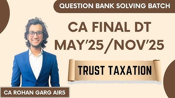 Trust Taxation All Questions in Just 1 Hour  May 25 CA Final DT |CA Rohan Garg AIR5|