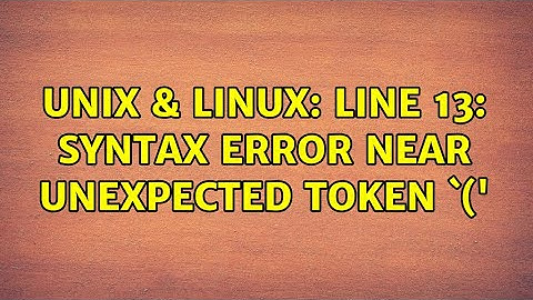 Unix & Linux: line 13: syntax error near unexpected token `(
