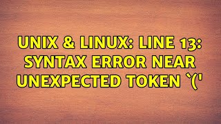 Unix & Linux: line 13: syntax error near unexpected token `('