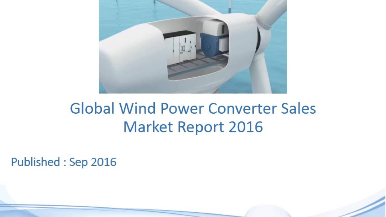 Global Wind Power Converter Sales Market Report 2016 YouTube