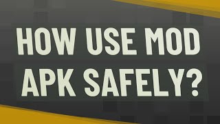 How Use mod APK safely?