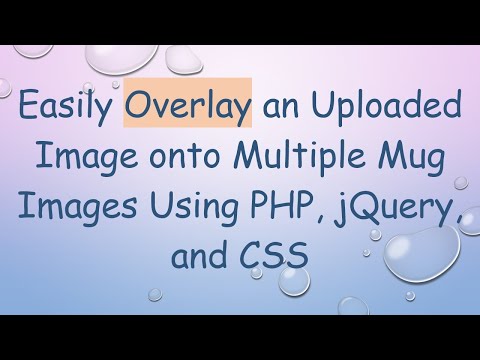Easily Overlay an Uploaded Image onto Multiple Mug Images Using PHP, jQuery, and CSS