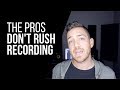 Why the pros dont rush recording  recordingrevolutioncom