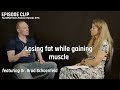 Losing fat while gaining muscle via body recomposition│Dr. Brad Schoenfeld