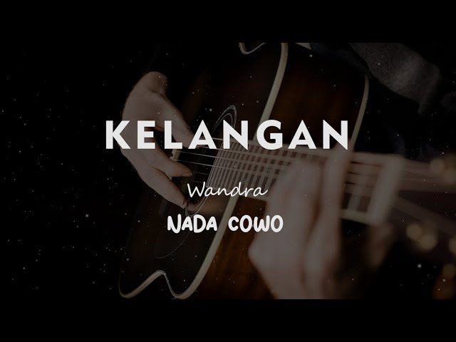 KELANGAN // WANDRA // KARAOKE GITAR AKUSTIK TANPA VOKAL NADA COWO ( MALE ) class=