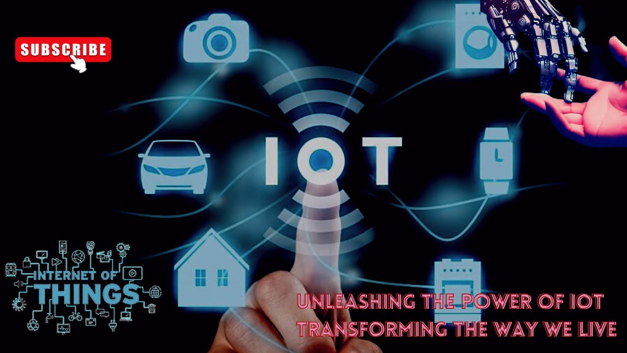 Unleashing the Power of IoT Transforming the Way We Live - YouTube