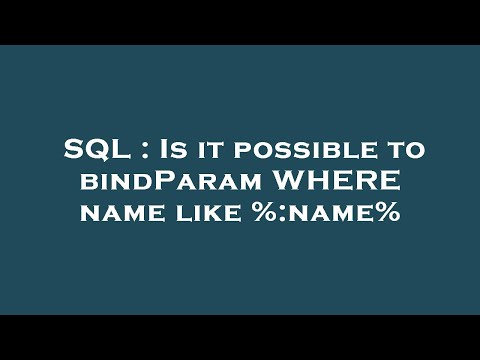 SQL : Is it possible to bindParam WHERE name like %:name%