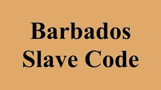 BARBADOS SLAVE CODE: E'S RIGHT TO DO WHAT HE WANTS