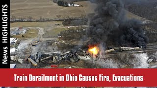 Train Derailment in Ohio Causes Fire, Evacuations