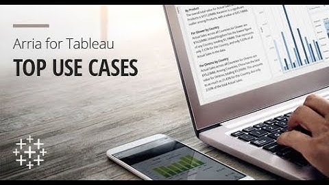 Arria for Tableau 3.0 | Top 5 ways industry experts use instant narratives to drive business value