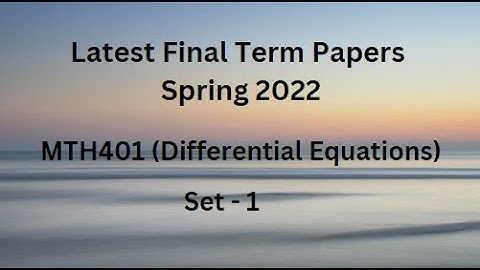 MTH401(Differential Equations) Final Term Paper Spring 2022 - Set 1