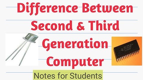 Difference between Second and Third Generation Computer.