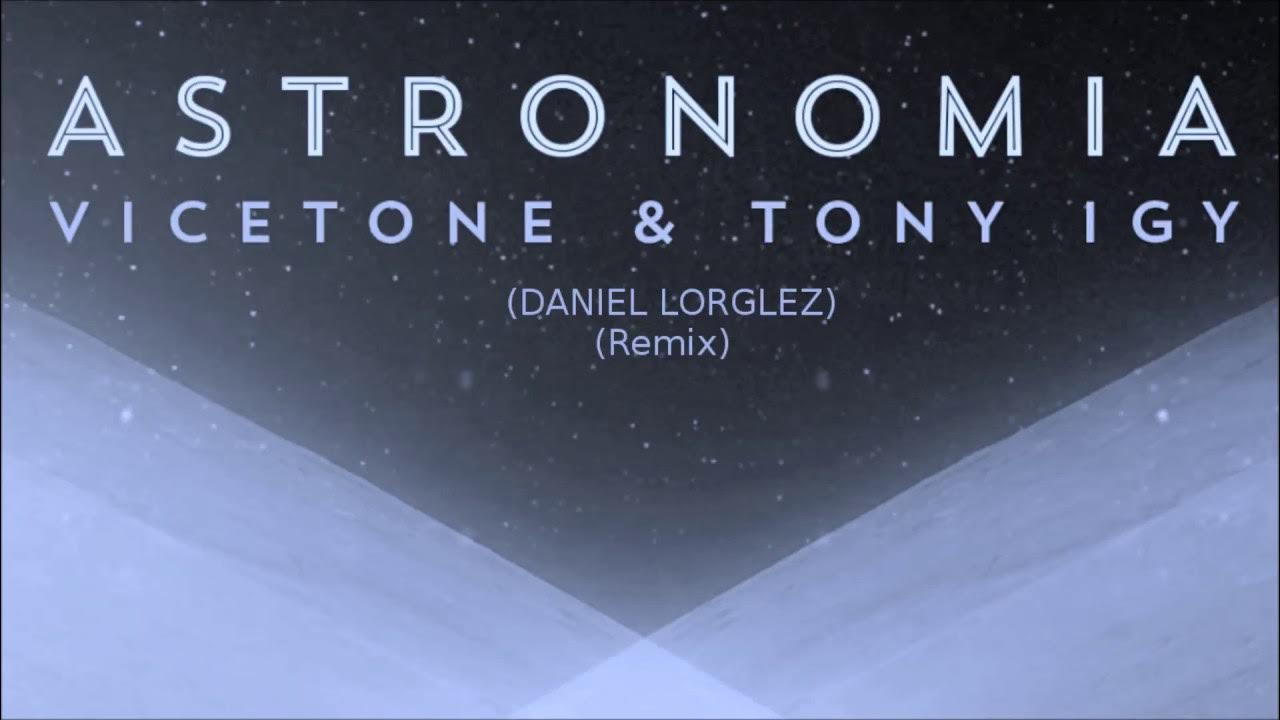 Vicetone & Tony Igy - Astronomia (Lorglez Remix) Vicetone & Tony Igy - Astronomia (Lorglez Remix)