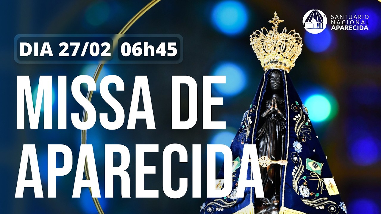 Missa de Aparecida 06h45 | Santuário Nacional de Aparecida 27/02/2026